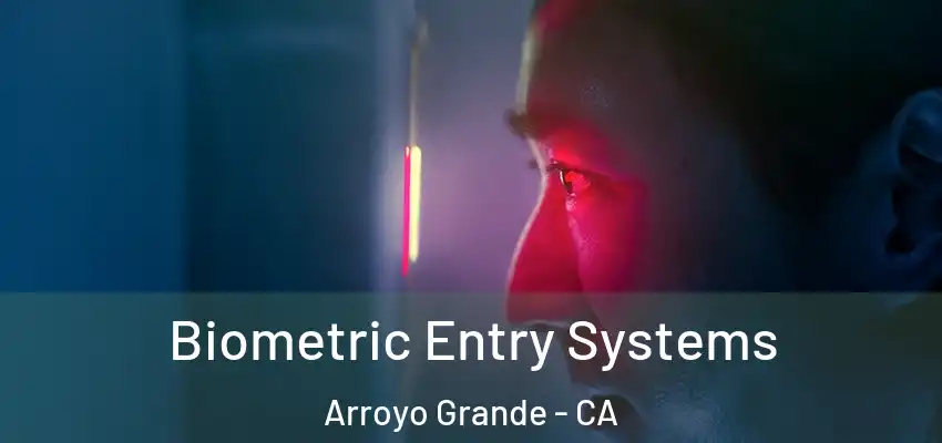  Biometric Entry Systems Arroyo Grande - CA