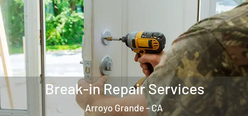 Break-in Repair Services Arroyo Grande - CA