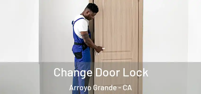  Change Door Lock Arroyo Grande - CA