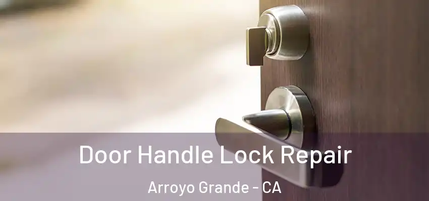 Door Handle Lock Repair Arroyo Grande - CA