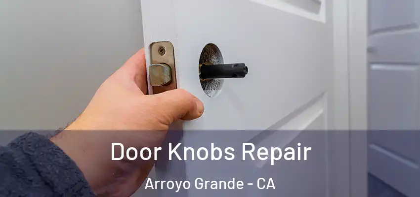  Door Knobs Repair Arroyo Grande - CA