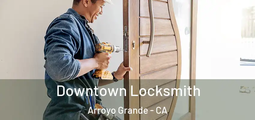  Downtown Locksmith Arroyo Grande - CA