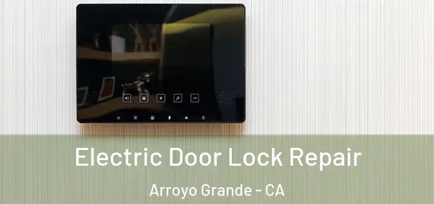 Electric Door Lock Repair Arroyo Grande - CA