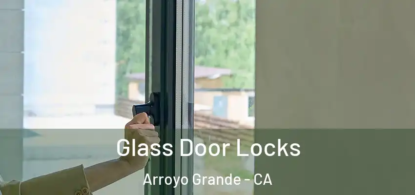  Glass Door Locks Arroyo Grande - CA