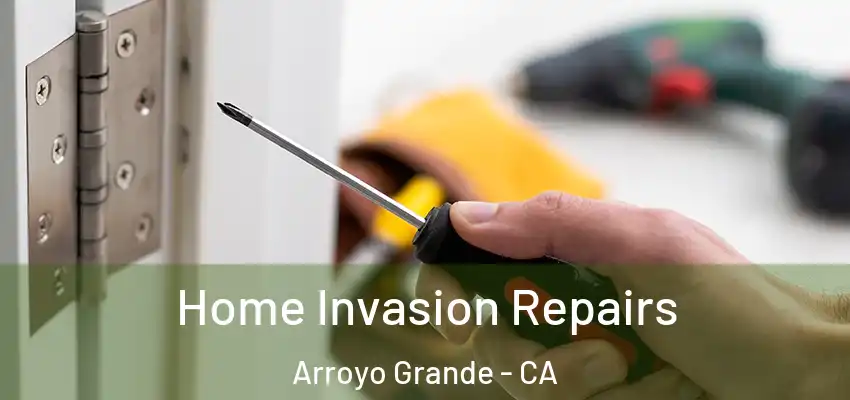 Home Invasion Repairs Arroyo Grande - CA