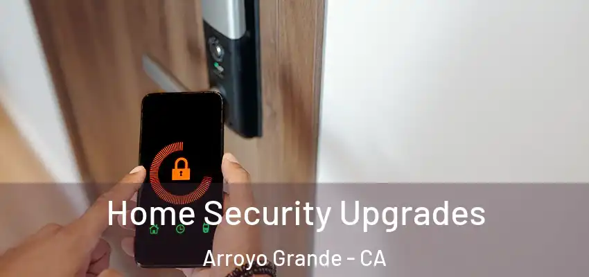  Home Security Upgrades Arroyo Grande - CA