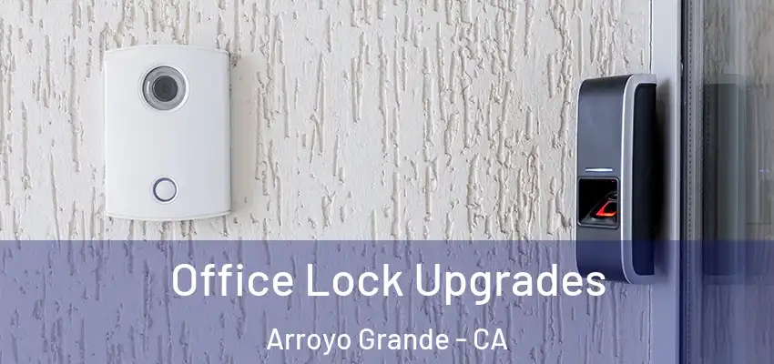  Office Lock Upgrades Arroyo Grande - CA