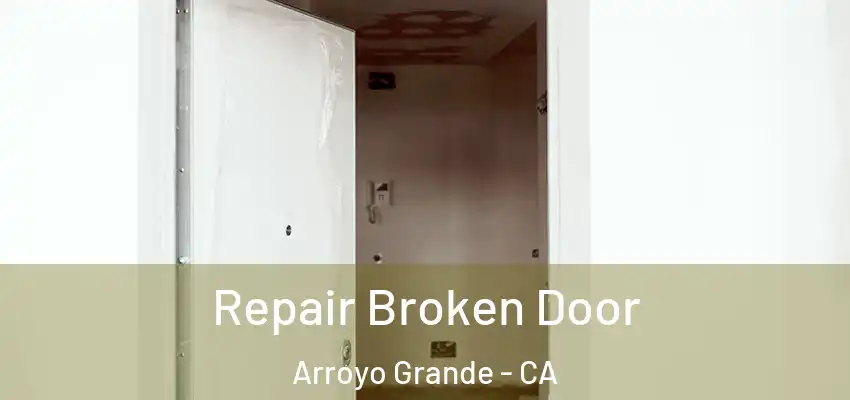 Repair Broken Door Arroyo Grande - CA