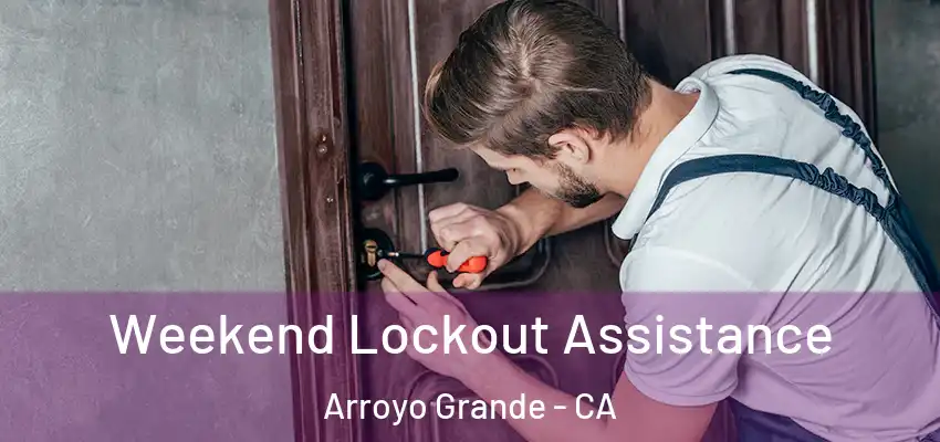 Weekend Lockout Assistance Arroyo Grande - CA