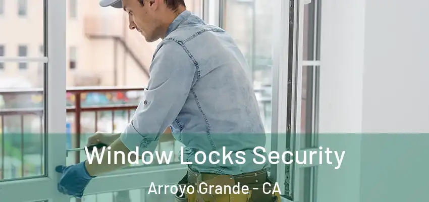  Window Locks Security Arroyo Grande - CA